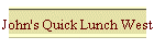 John's Quick Lunch West